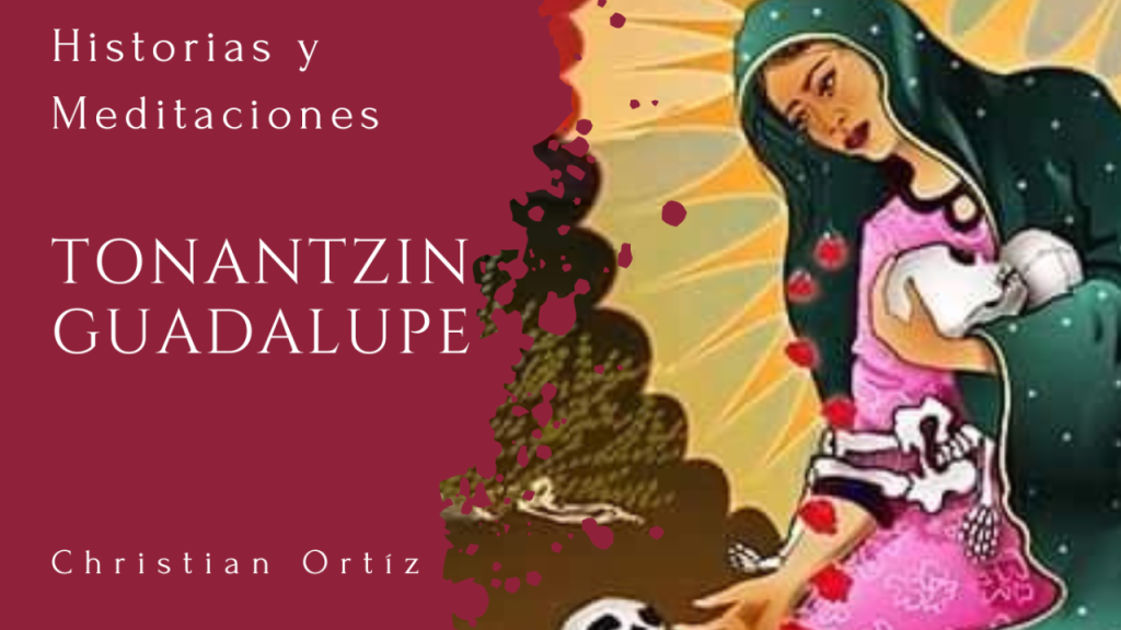 Tonantzin Guadalupe: Historias y&nbsp;meditaciones.